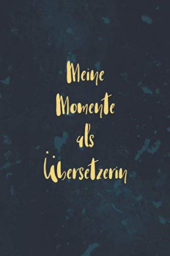 Meine Momente als Übersetzerin: Bestens als Notizbuch für Notizen für jeden Fremdsprachen Dolmetscher zum eintragen Books