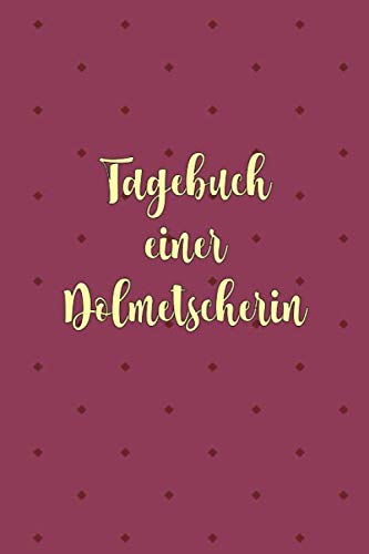 Tagebuch einer Dolmetscherin: Perfekt als Notizbuch für Notizen für jeden Fremdsprachen Übersetzer Books