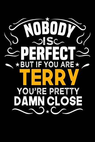 Nobody Is Perfect But If You Are TERRY You're Pretty Damn Close: Notebook / Journal / Diary, Notebook Writing Journal ,6x9 ... Notebook/Journal Gift,Last name Notebook Self-help