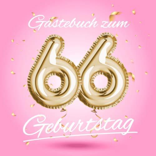 Gästebuch zum 66 Geburtstag: Deko zur Feier vom 66.Geburtstag - Geschenkidee für Frau, Schwester oder Freundin - 66 Jahre Geschenk für Sie & Party ... - Buch für Glückwünsche und Fotos der Gäste Hobbies & Crafts