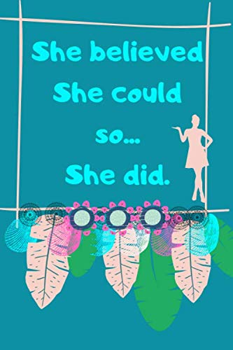 She Believed She Could So She Did: Beautiful Motivational Feathers Bohemian Notebook/Journal/Track/Diary For Women, Girls, Teens With Motivational ... Notebook College Ruled 110 Lined Pages, 6x9). Media & Communication