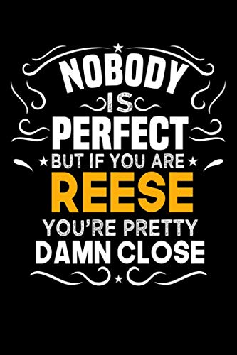 Nobody Is Perfect But If You Are REESE You're Pretty Damn Close: Notebook / Journal / Diary, Notebook Writing Journal ,6x9 ... Notebook/Journal Gift,Last name Notebook Self-help