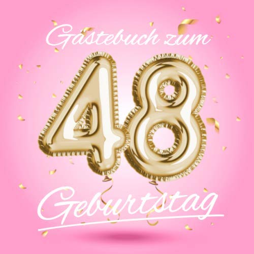 Gästebuch zum 48 Geburtstag: Deko zur Feier vom 48.Geburtstag - Geschenkidee für Frau, Schwester oder Freundin - 48 Jahre Geschenk für Sie & Party ... - Buch für Glückwünsche und Fotos der Gäste Hobbies & Crafts