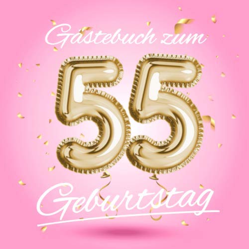 Gästebuch zum 55 Geburtstag: Deko zur Feier vom 55.Geburtstag - Geschenkidee für Frau, Schwester oder Freundin - 55 Jahre Geschenk für Sie & Party ... - Buch für Glückwünsche und Fotos der Gäste Hobbies & Crafts