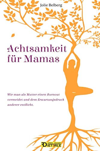 Achtsamkeit für Mamas: Wie man als Mutter einen Burnout vermeidet und dem Erwartungsdruck anderer entflieht Parents & Children