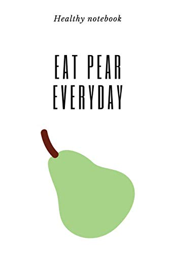 Eat Pear Everyday: Motivational Notebook, Journal, Diary (110 Pages, Blank, 6 x 9) Business, Finance & Career