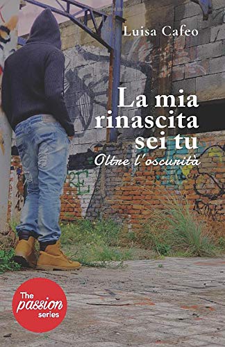 La mia rinascita sei tu- Oltre l'oscurità (The passion series) Contemporary literature
