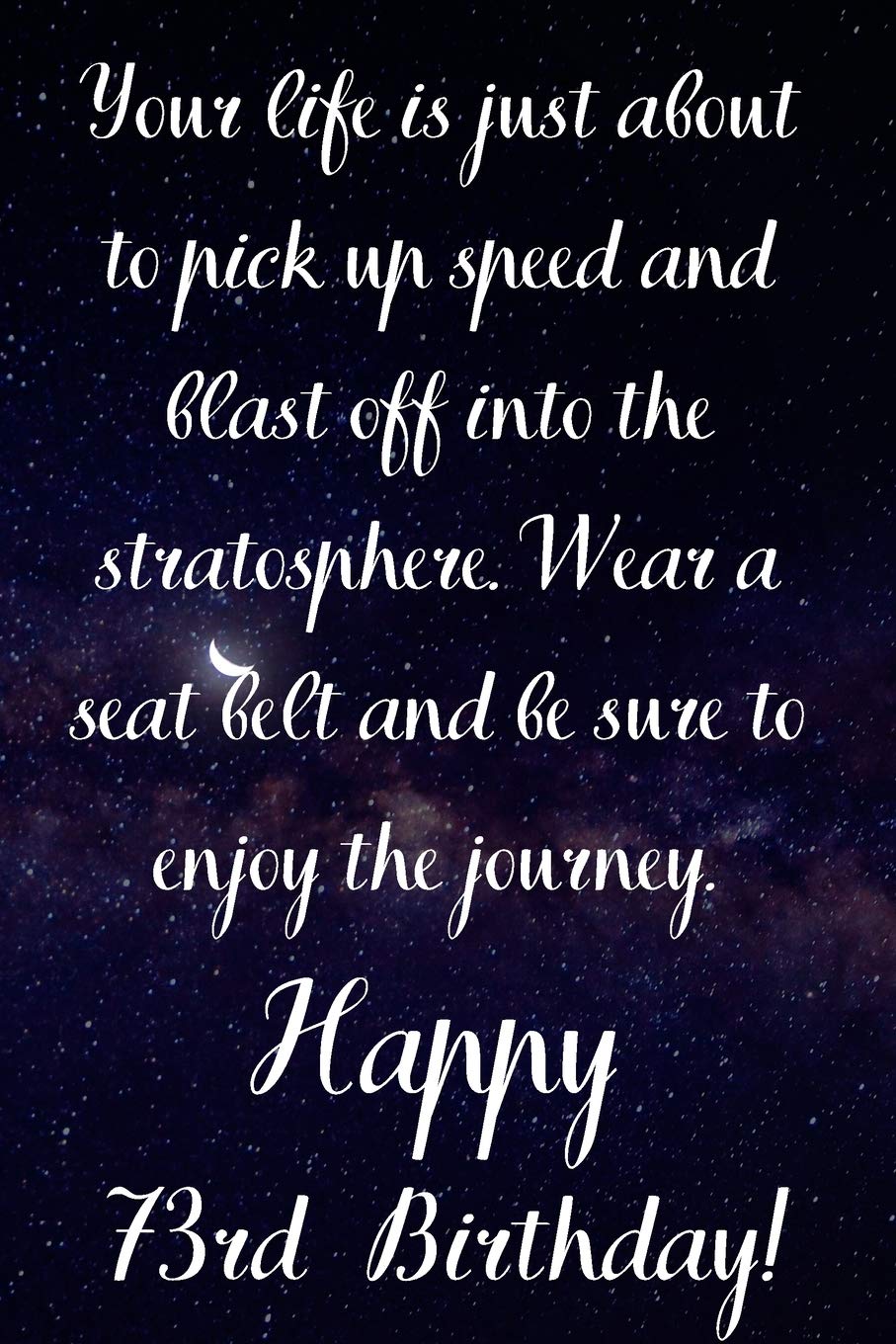 Your Life Is About To Pick Up Speed And Blast Off Into The Stratosphere. Happy 73rd Birthday!: Your Life Is About To Pick Up Speed 73rd Birthday Card ... Gift (6 x 9 - 110 Blank Lined Pages) Books