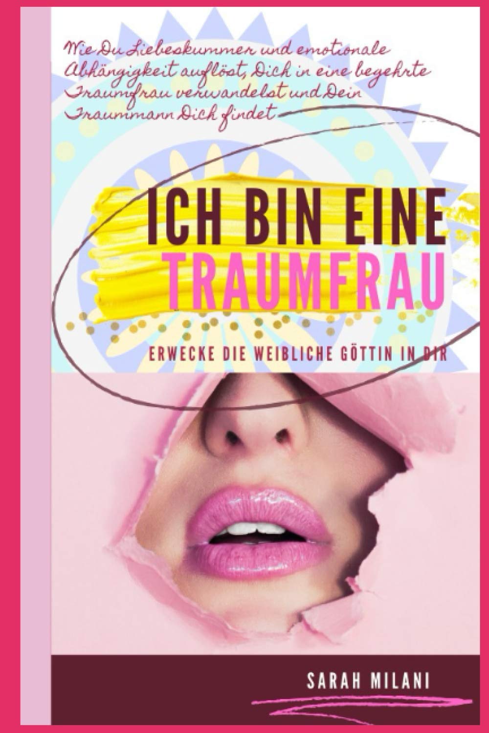 Ich bin eine Traumfrau - Erwecke die weibliche Göttin in Dir: Wie Du Liebeskummer und emotionale Abhängigkeiten auflöst, Dich in eine begehrte Traumfrau verwandelst und Dein Traummann Dich findet! Partnership & Love