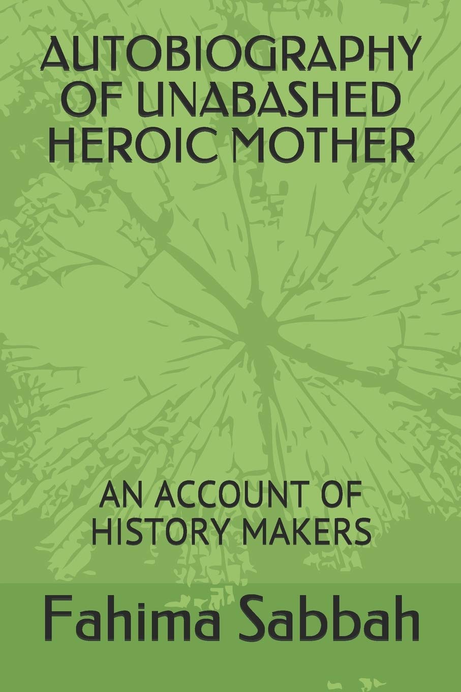 AUTOBIOGRAPHY OF UNABASHED HEROIC MOTHER: AN ACCOUNT OF HISTORY MAKERS Politics & Society