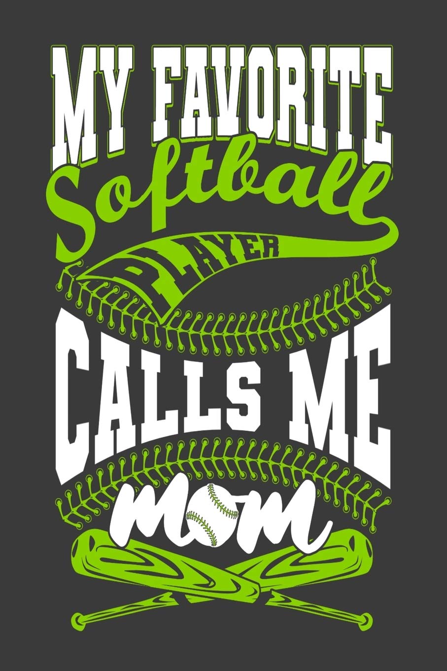 My Favorite Softball Player Calls Me Mom: Cute gifts for mom ,Softball mom journal ,Notebook for mom making notes of games, locations, results, 6"x 9" ... 120 pages Blank paper. (Softball Journal) Leisure & Fun