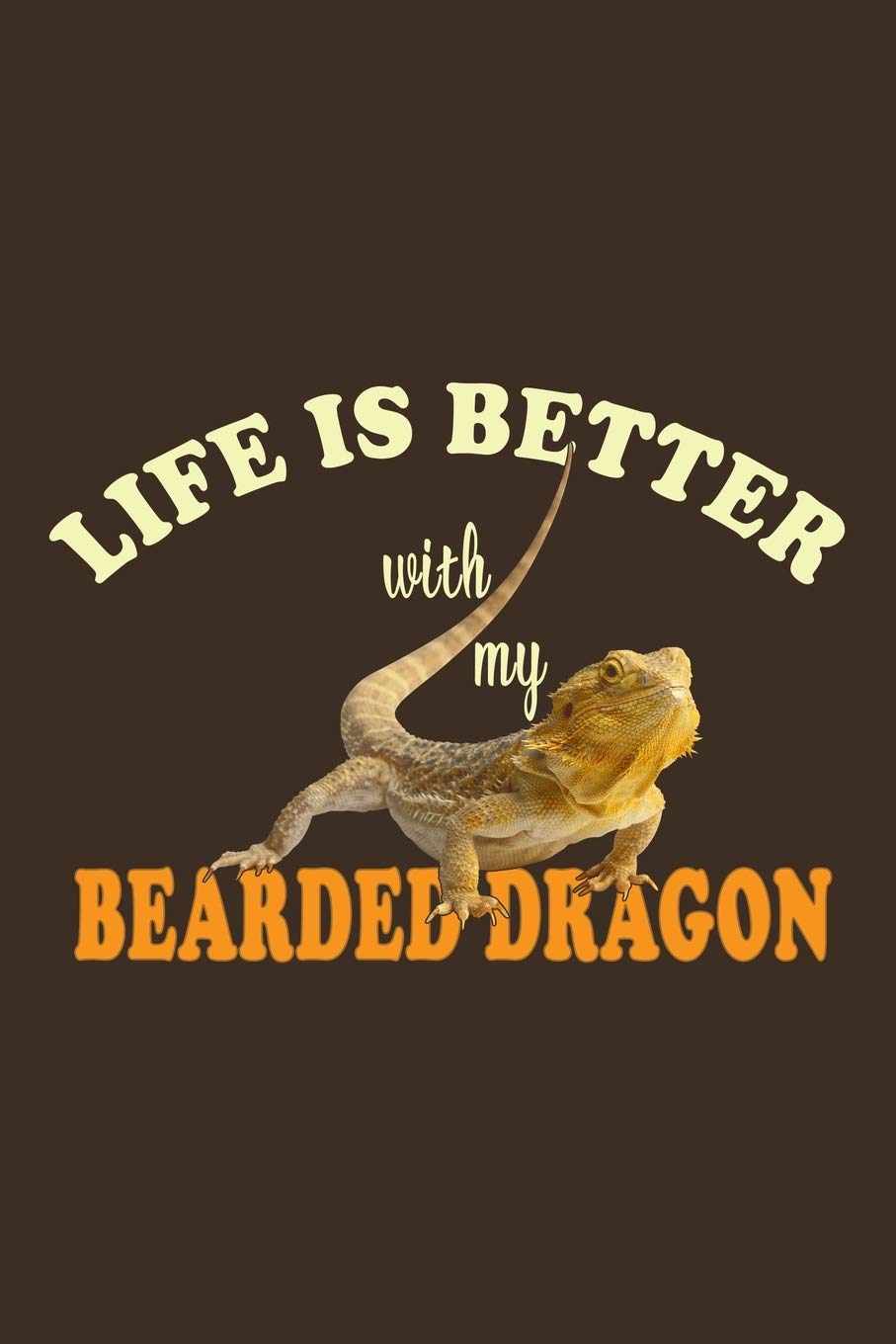 Life Is Better With My Bearded Dragon: Funny Bearded Dragons Gift For Animal And Reptile Lovers - Notebook, Planner Or Journal | Size 6" x 9" | 110 ... To Write In for School, Kids & Students Novels & Short Stories