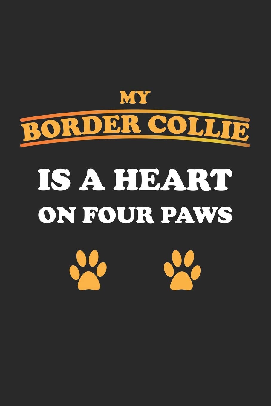 My Border Collie is a heart on four paws: Notebook, Journal for Dog Owners | gift idea | blank pages | 6x9 | 120 pages book