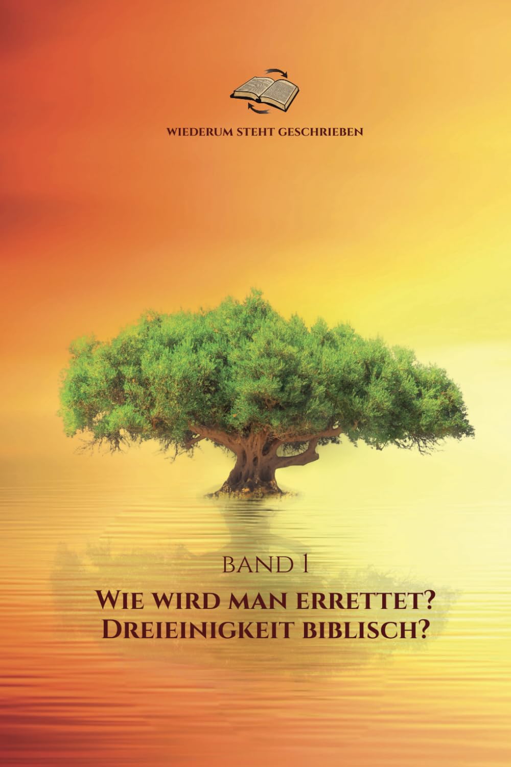 Wiederum steht geschrieben - Band 1: Wie wird man errettet? Dreieinigkeit biblisch? Religion & Esotericism