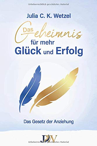 Das Geheimnis für mehr Glück und Erfolg.: Das Gesetz der Anziehung Religion & Esotericism