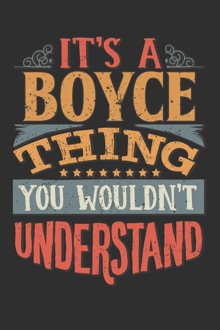 It's A Boyce Thing You Wouldn't Understand: Want To Create An Emotional Moment For A Boyce Family Member ? Show The Boyce's You Care With This ... Surname Planner Calendar Notebook Journal Essays & Short Stories