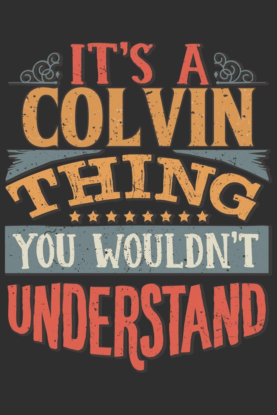 It's A Colvin Thing You Wouldn't Understand: Want To Create An Emotional Moment For A Colvin Family Member ? Show The Colvin's You Care With This ... Surname Planner Calendar Notebook Journal Essays & Short Stories