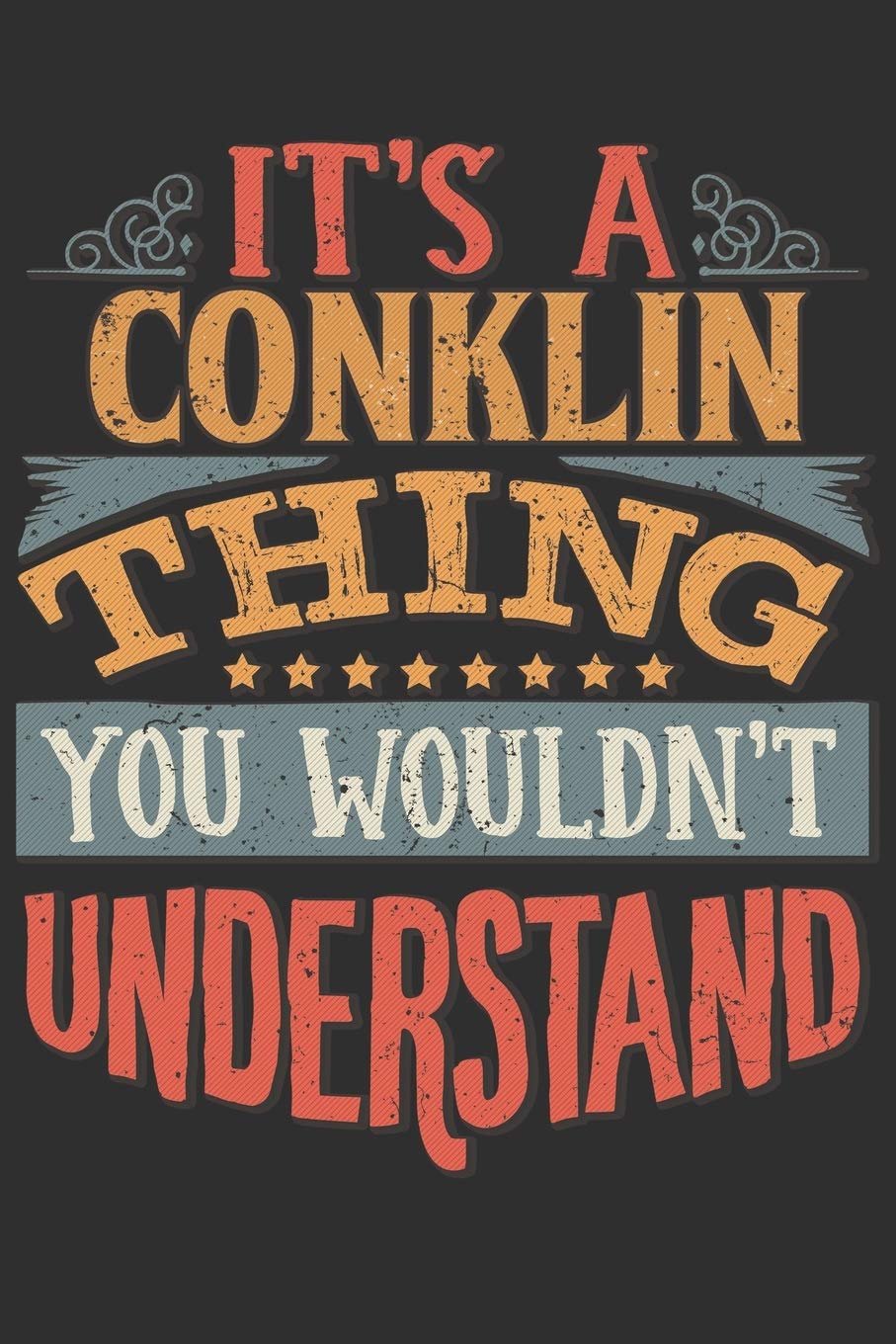 It's A Conklin Thing You Wouldn't Understand: Want To Create An Emotional Moment For A Conklin Family Member ? Show The Conklin's You Care With This ... Surname Planner Calendar Notebook Journal Essays & Short Stories