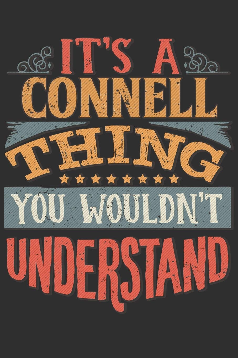 It's A Connell Thing You Wouldn't Understand: Want To Create An Emotional Moment For A Connell Family Member ? Show The Connell's You Care With This ... Surname Planner Calendar Notebook Journal Essays & Short Stories