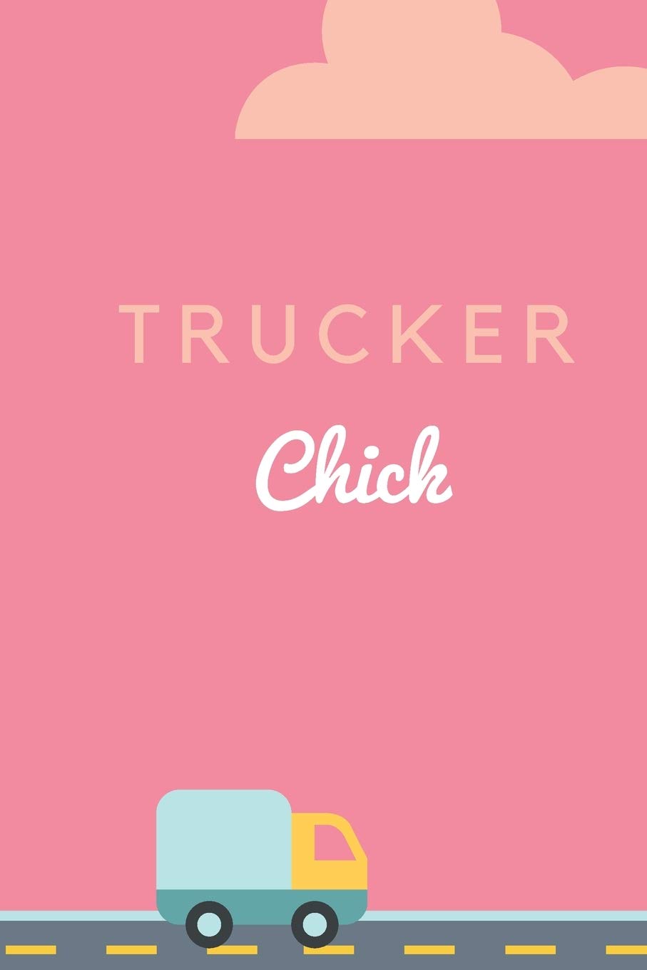 Trucker Chick: Lined Paper Journal for Female Truckers Business & Technology