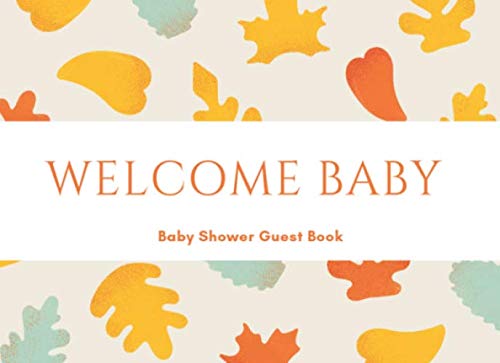 Welcome Baby: Orange & Yellow Leaves Baby Shower Guest Book for Family & Friends to Sign In, BONUS Memory Keepsake with Gift Tracker Log Recorder | Advice for Parents & Well Wishes (Unisex) - Autumn Film, Art & Culture