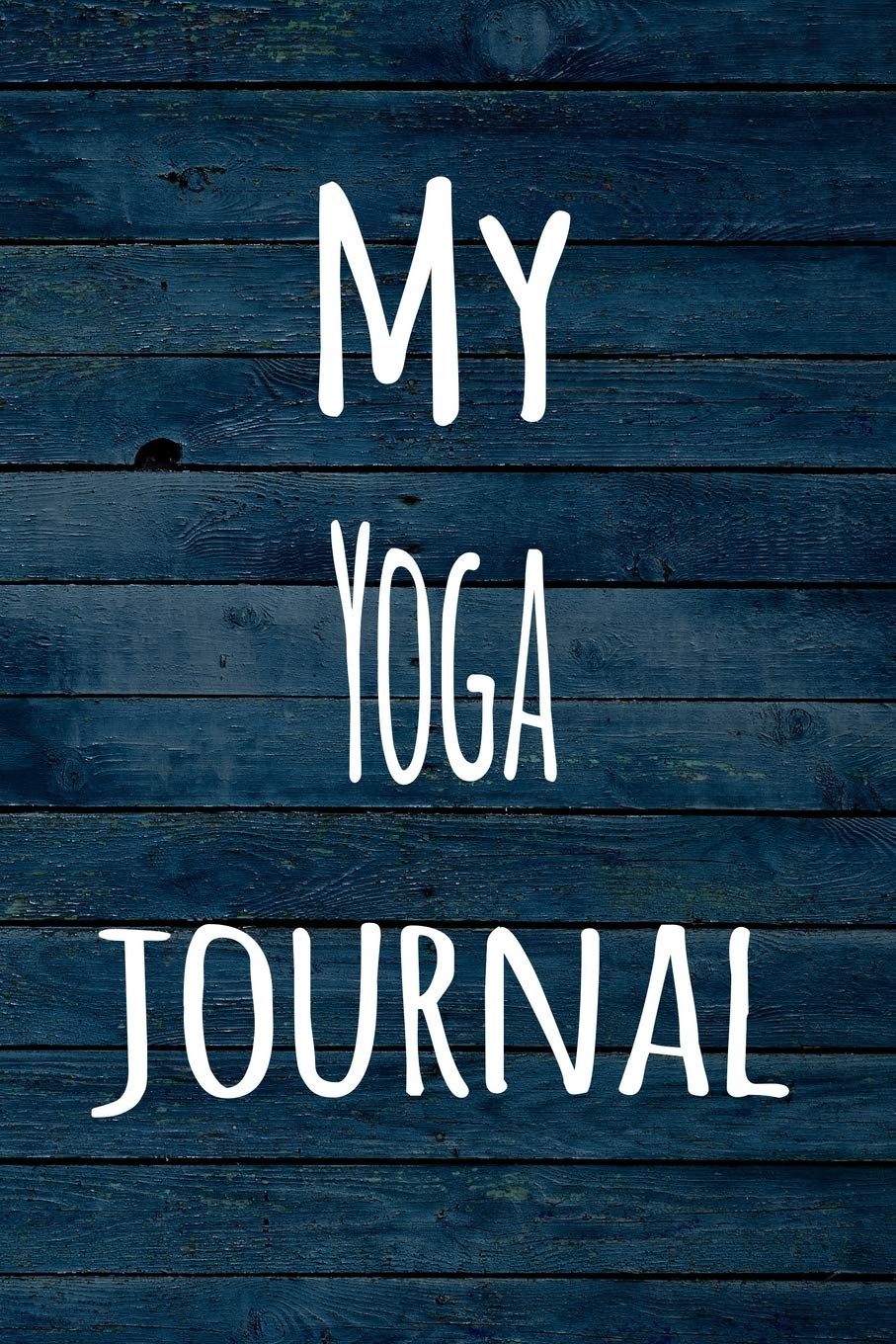 My Yoga Journal: The perfect way to record your hobby - 6x9 119 page lined journal! Hobbies & Crafts