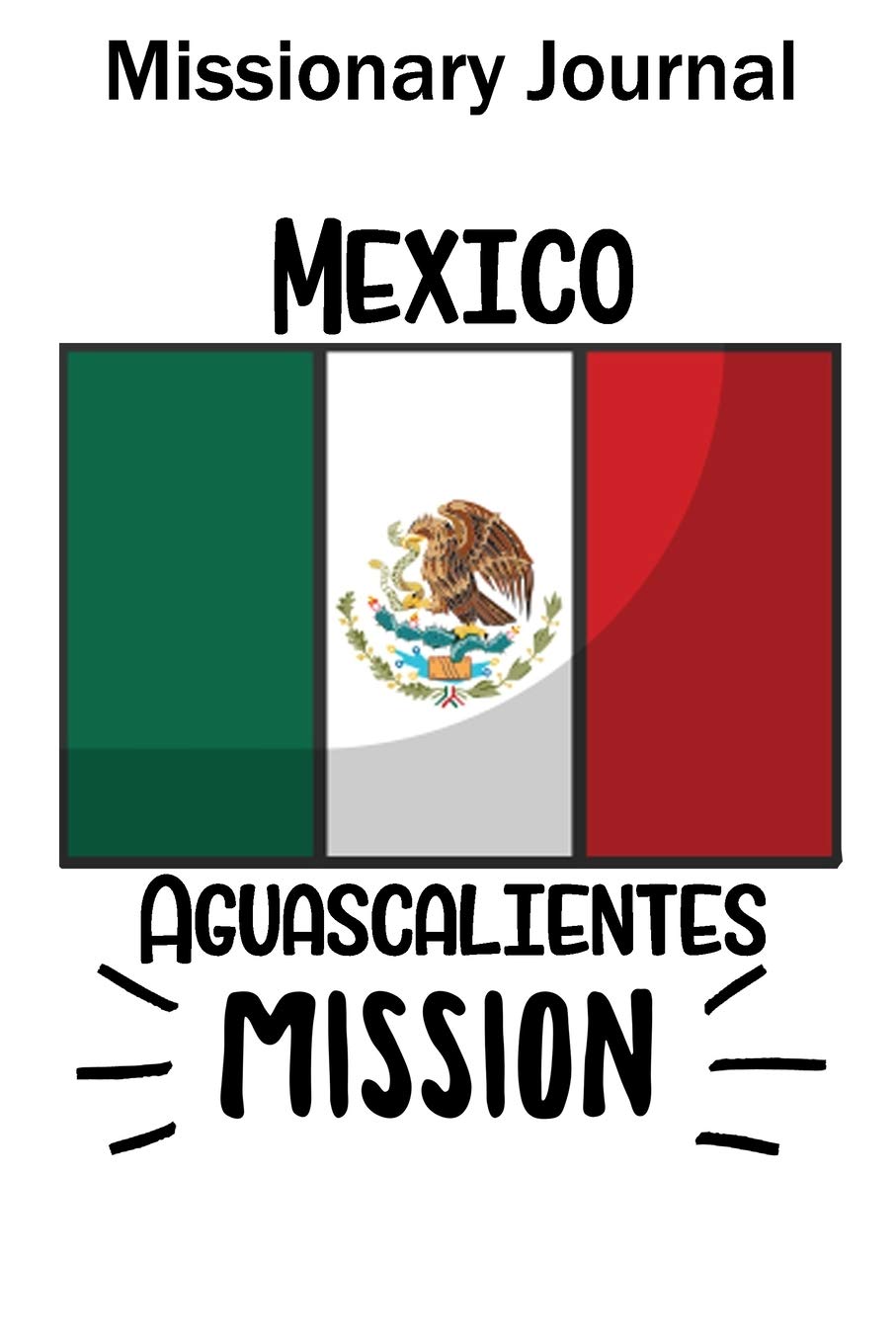 Missionary Journal Mexico Aguascalientes Mission: Mormon missionary journal to remember their LDS mission experiences while serving in the Aguascalientes Mexico Mission book