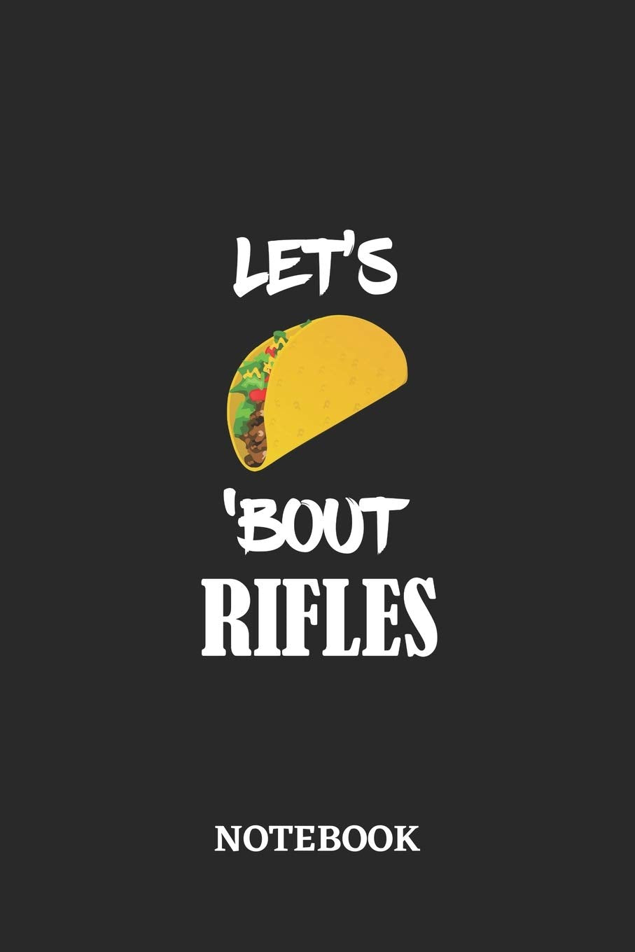 Notebook: Let's Taco 'Bout Rifles • 6x9 inches - 110 blank numbered pages • Greatest passionate hobby Journal • Gift, Present Idea Books