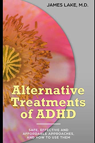 Alternative Treatments of Attention-Deficit Hyperactivity Disorder (ADHD): Safe, Effective and Affordable Approaches and How to Use Them (Alternative ... Treatments in Mental Health Care, Band 3) Medicine