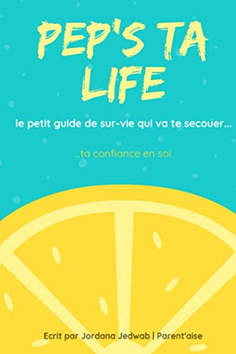 Pep's ta life le petit guide de SUR-vie qui va te secouer ta confiance en soi book