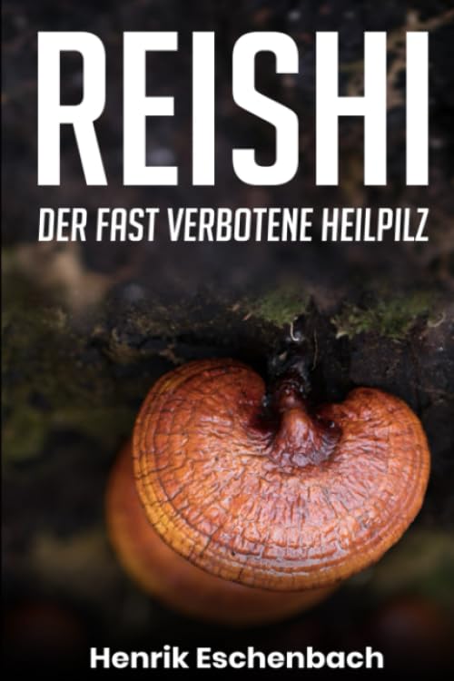Reishi: Der fast verbotene Heilpilz Health, Nutrition & Fitness