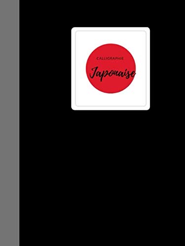 calligraphie Japonaise: Cahier de calligraphie japonaise pour apprendre l'écriture japonaise, Kanji japonais, Hiragana et Katakana, cahier d'exercices pour enfants et adultes pour apprendre les Kanji book