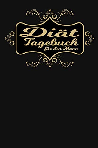 Diät Tagebuch: Sport und Fitness Abnehmbuch für den Mann. Abnehmtagebuch zum ausfüllen um sich selbst zu motivieren und um seine Erfolge zu sehen. Design : Schwarz Gold Rahmen Blumen Edel Health, Nutrition & Fitness