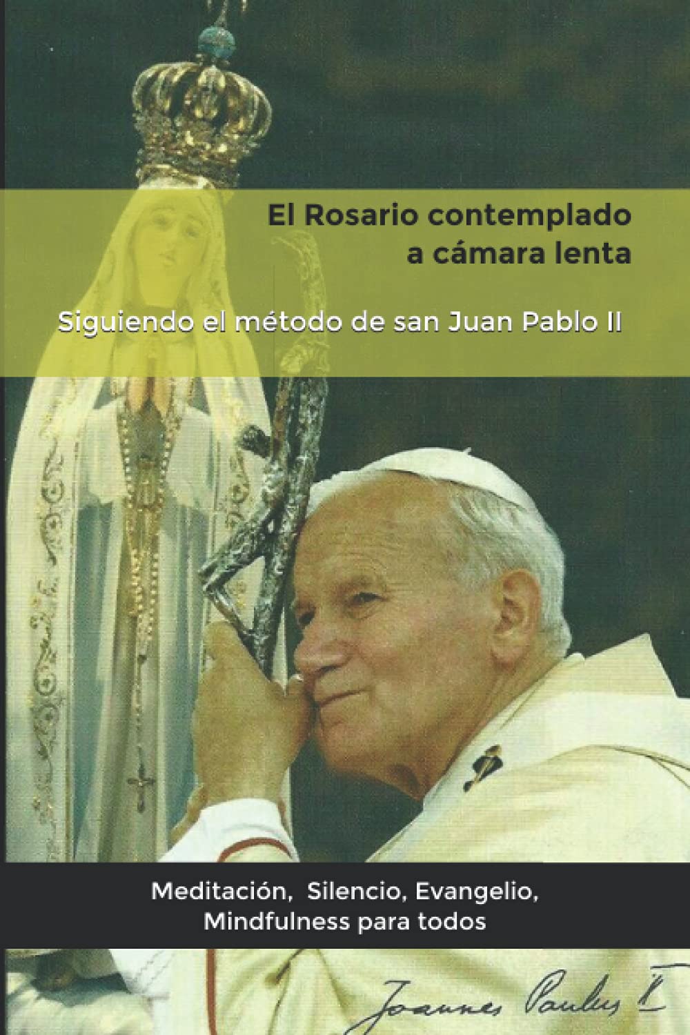 El Rosario contemplado a cámara lenta: Siguiendo el método de san Juan Pablo II. Religion & Esotericism