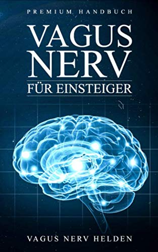 Vagus Nerv für Einsteiger: Was bewirkt der Vagus Nerv im Körper? | Wie Du Deinen Vagus Nerv positiv stimulieren kannst | Grundlagenbuch für Anfänger | Premium Handbuch Travel Books