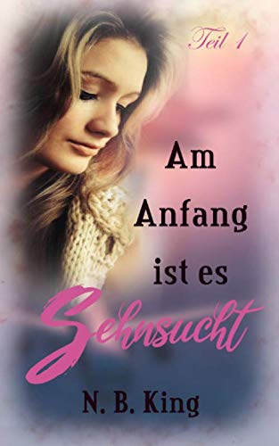 Am Anfang ist es Sehnsucht (Teil 1, Band 1) Contemporary literature