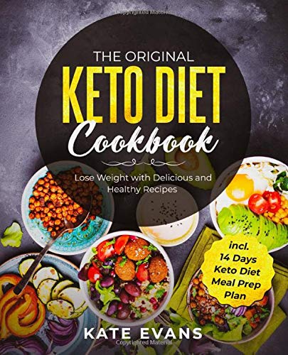 The Original Keto Diet Cookbook: Lose Weight with Delicious and Healthy Recipes incl. 14 Days Keto Diet Meal Prep Plan book