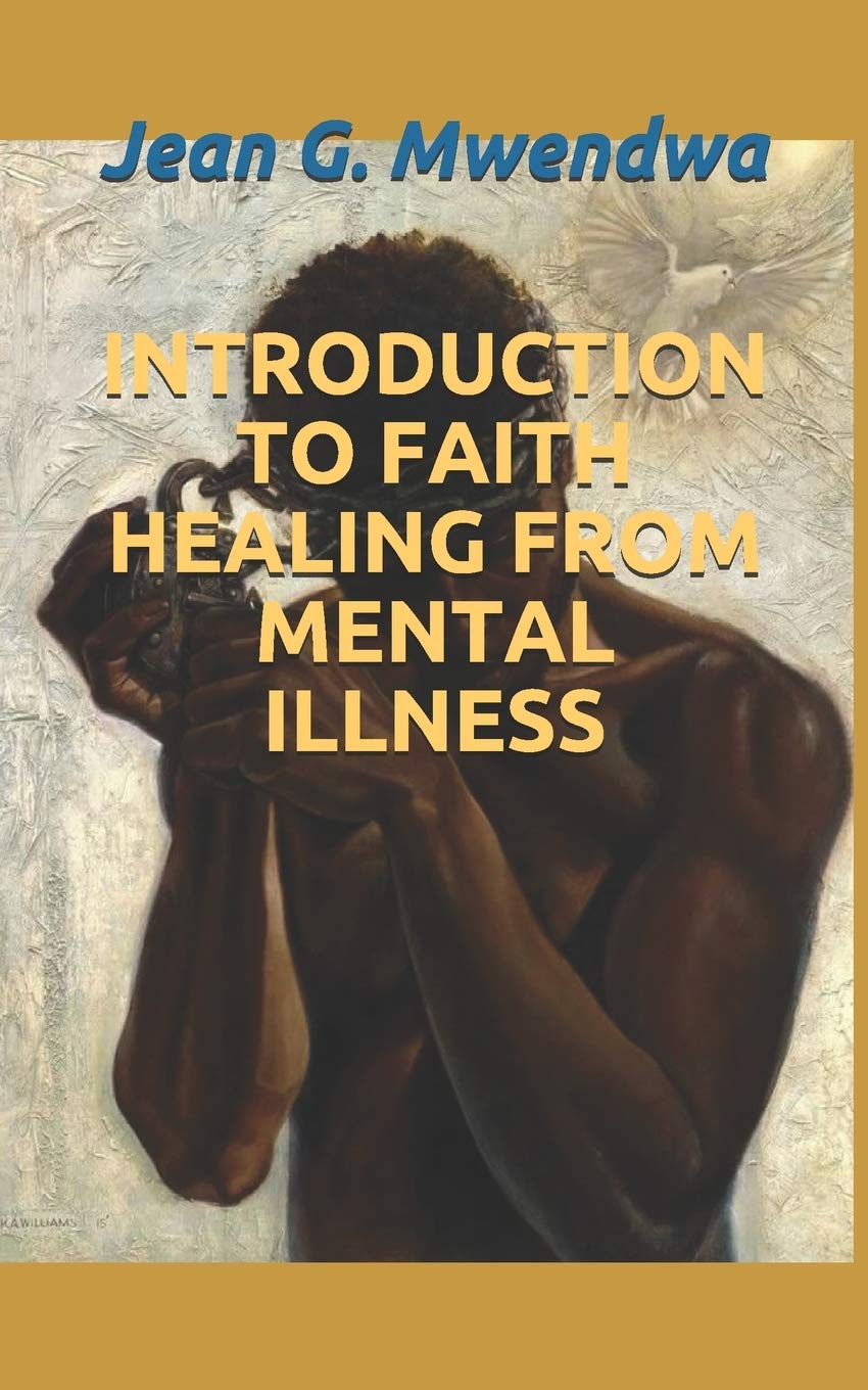 INTRODUCTION TO FAITH HEALING FROM MENTAL ILLNESS (Faith Healing Journey From Mental Illness, Band 1) Medicine