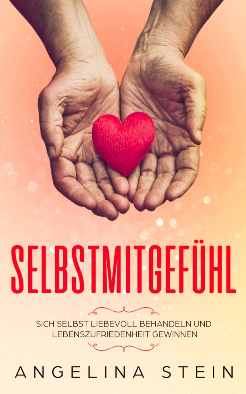 Selbstmitgefühl: Sich selbst liebevoll behandeln und Lebenszufriedenheit gewinnen Medicine