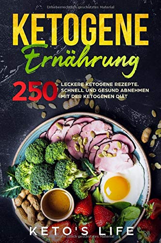 Ketogene Ernährung: 250 leckere ketogene Rezepte. Schnell und gesund abnehmen mit der ketogenen Diät. Medicine