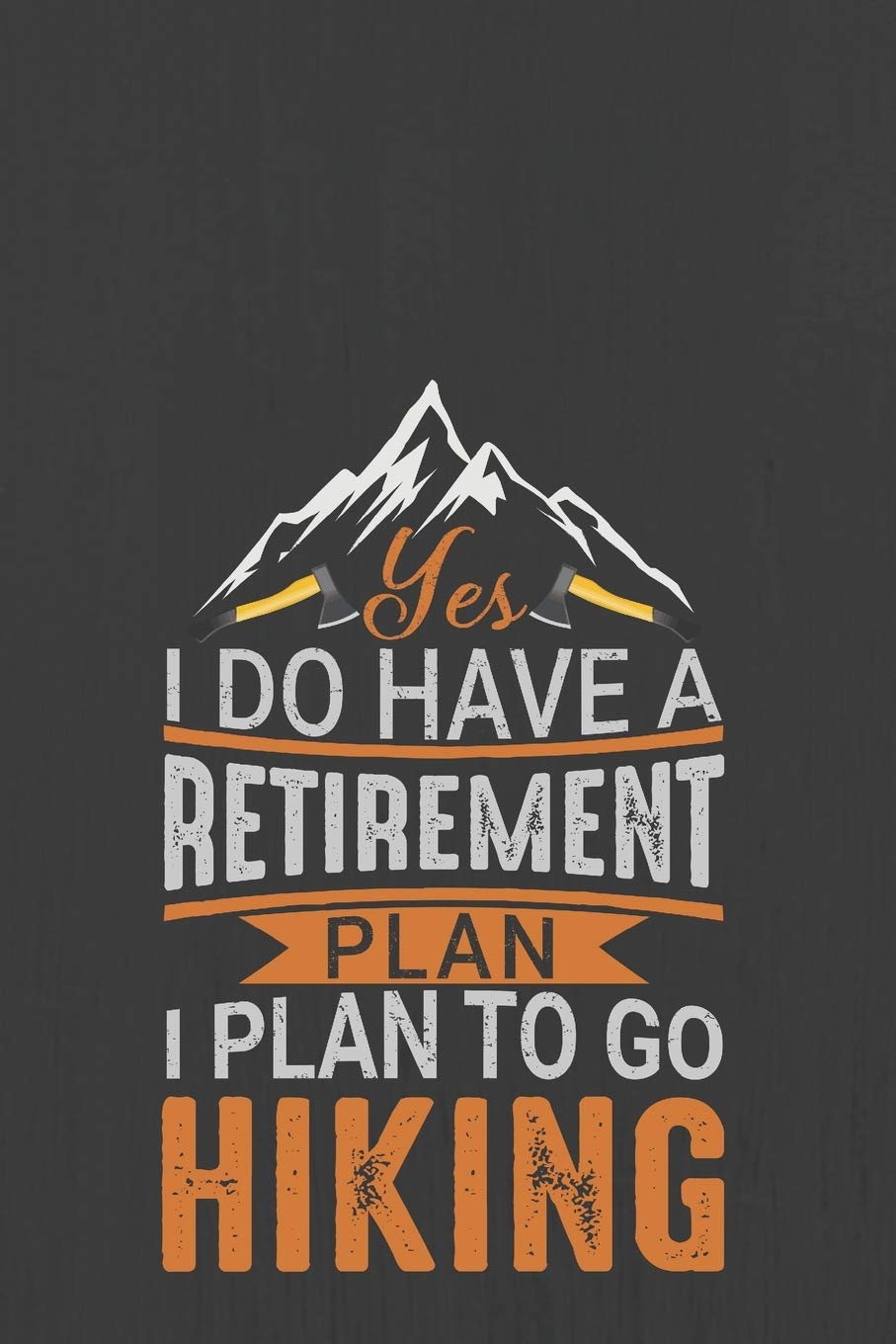 YES I DO HAVE A RETIREMENT PLAN. I PLAN TO GO HIKING: Hiking Journal With Prompts To Write In, Trail Log Book, Hiker's Journal, Hiking Journal, Hiking Log Book, Hiking Gifts, Hiking & Cycling Books