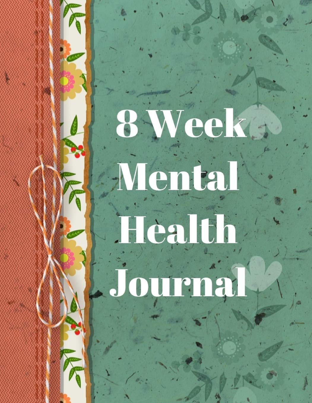 8 Week Mental Health Journal: 8 Week Mental Health Journal Daily Tracker Notebook for Anxiety Depression and More Medicine