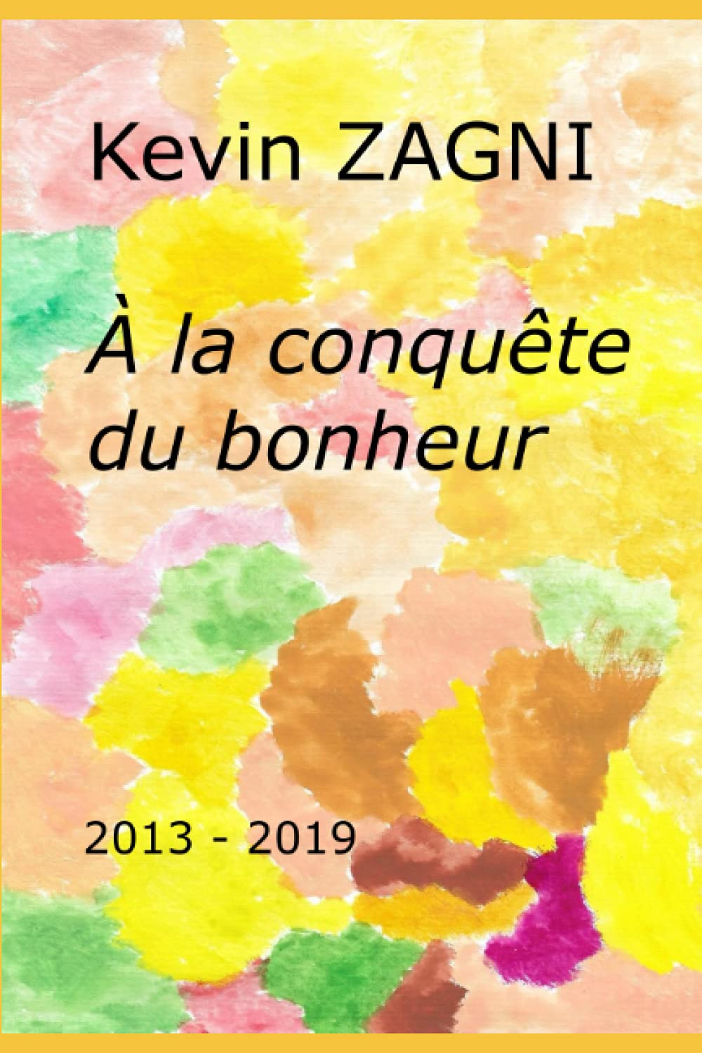 À la conquête du bonheur: 2013 – 2019 book