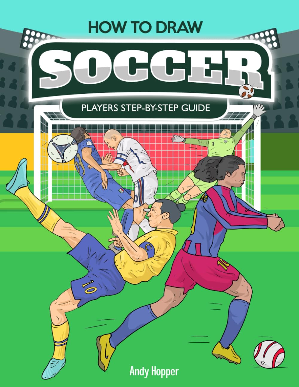 How to Draw Soccer Players Step-by-Step Guide: Best Soccer Drawing Book for You and Your Kids Leisure & Fun
