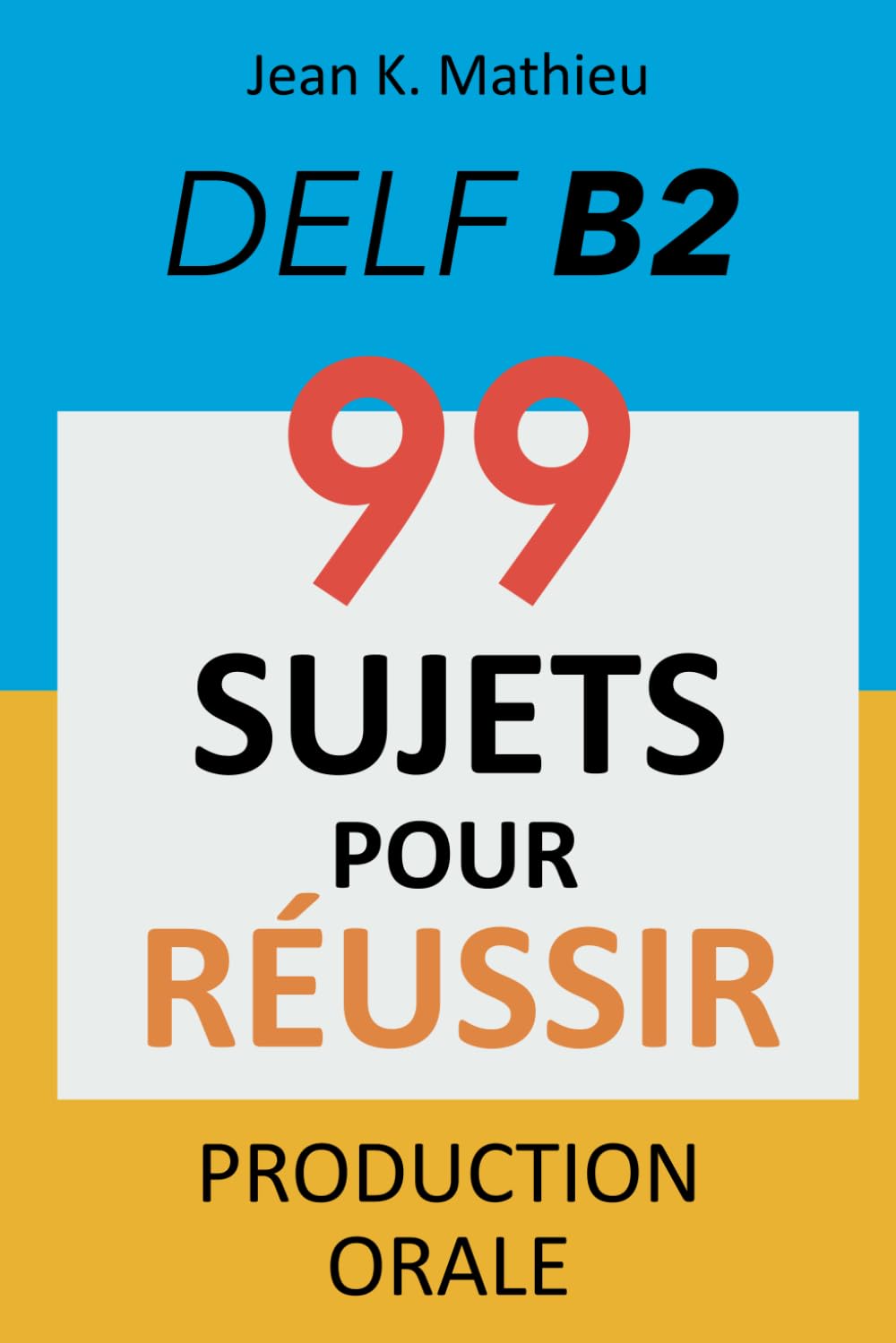 Production Orale DELF B2 - 99 SUJETS POUR RÉUSSIR Foreign Languages ​​& Dictionaries