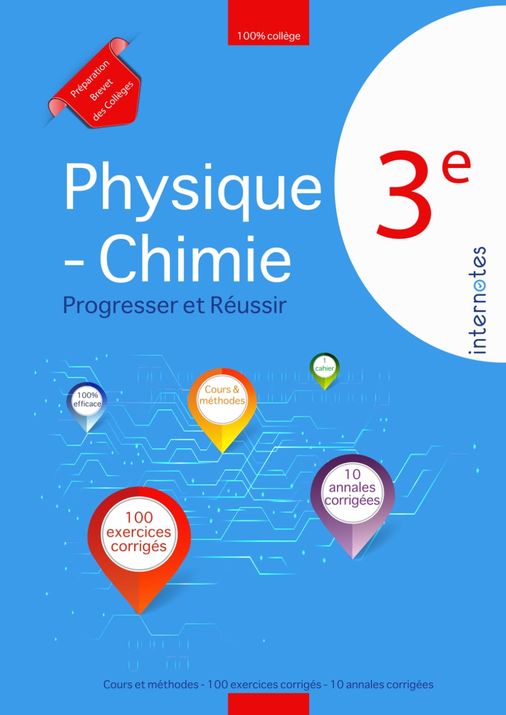 Physique - Chimie 3ème : Progresser et Réussir: Cours et méthodes - 100 exercices corrigés - 10 annales corrigées (Préparation intensive au Diplôme National du Brevet - Internotes) Books