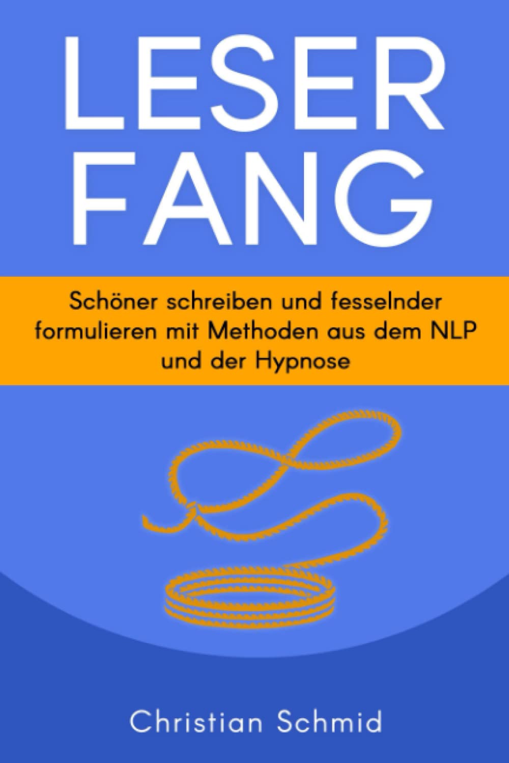 Leserfang: Schöner schreiben und fesselnder formulieren mit Methoden aus dem NLP und der Hypnose Business, Finance & Career