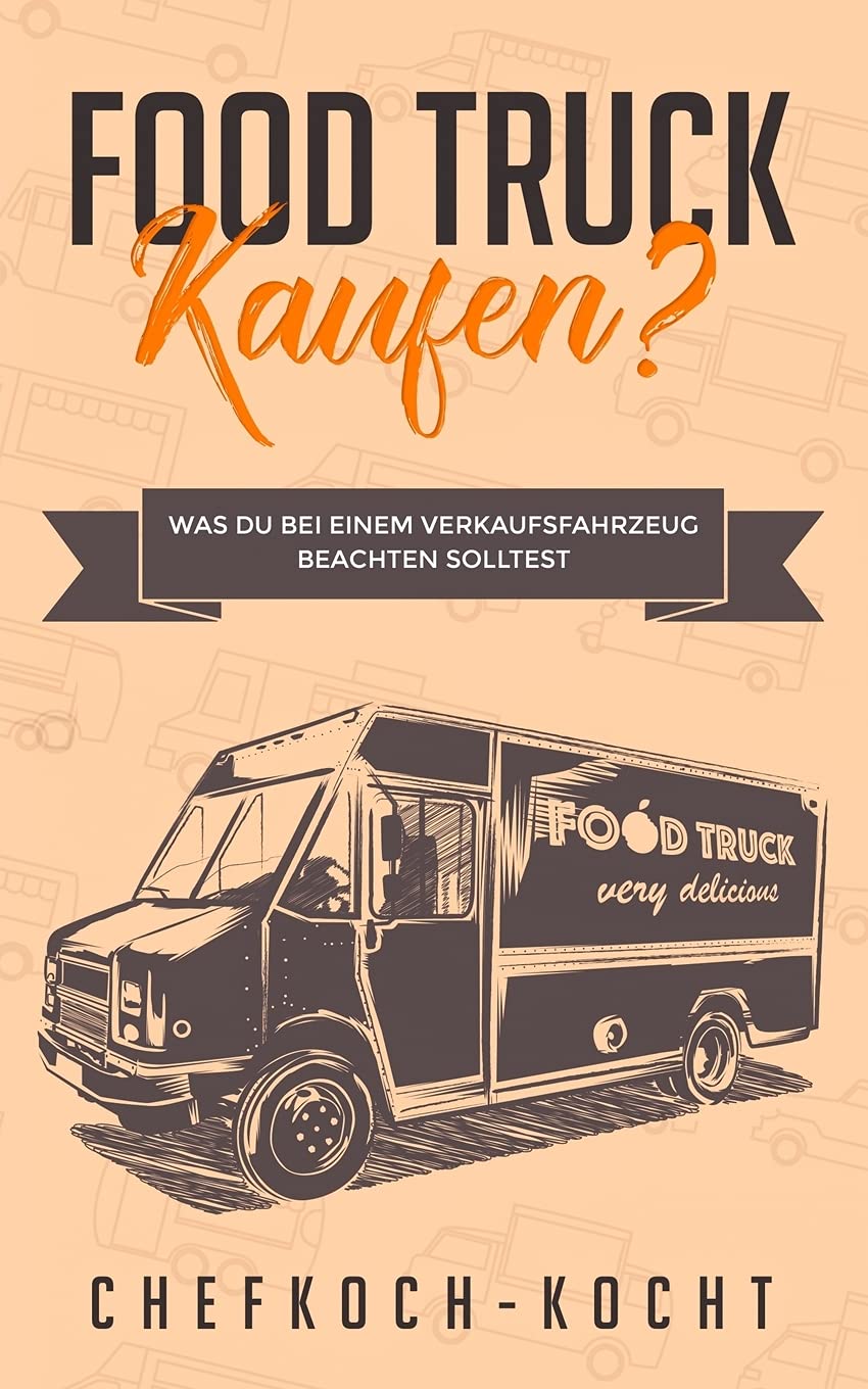FOOD TRUCK kaufen?: Was du bei einem Verkaufsfahrzeug beachten solltest Business, Finance & Career