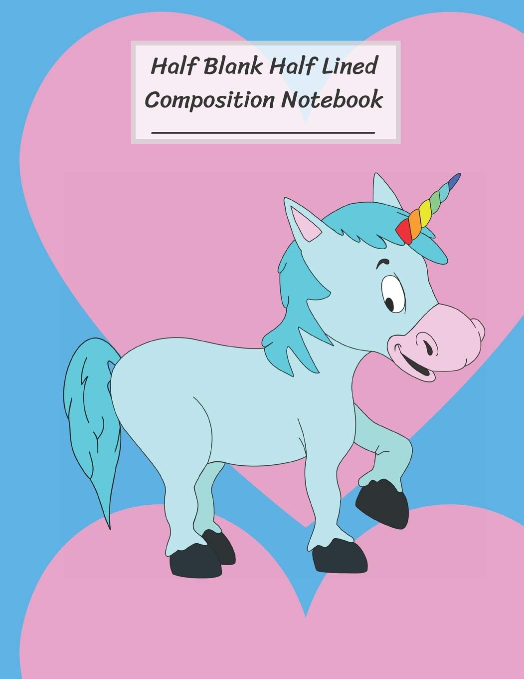 Half Blank Half Lined Composition Notebook: Happiness Of Blue Unicorn,Big Pink Heart,Half Unruled paper Journal,Writing Painting Doodling Drawing,8.5x11",100 Pages,For Kids,Teens. Film, Art & Culture