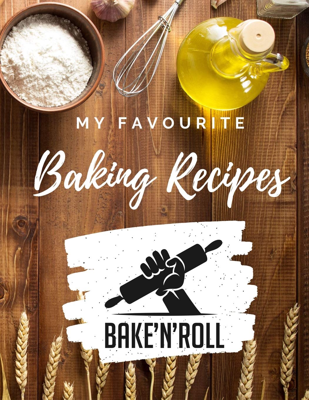 My Favourite Baking Recipes: Your Personal Baking Recipe book | Baking Journal Cooking & Enjoying